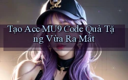 tạo acc mu9 code quà tặng vừa ra mắt