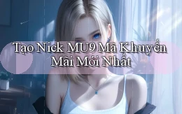 tạo nick mu9 mã khuyến mãi mới nhất