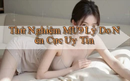 thử nghiệm mu9 lý do nên cực uy tín