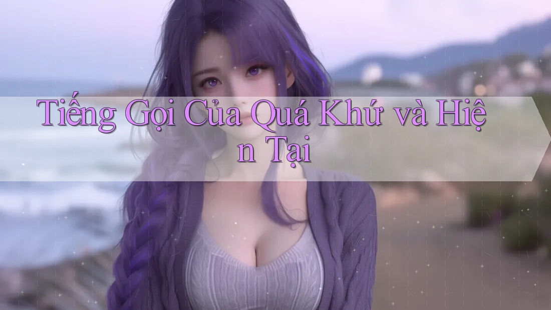 Tiếng Gọi Của Quá Khứ và Hiện Tại Tiếng Gọi Của Quá Khứ và Hiện Tại