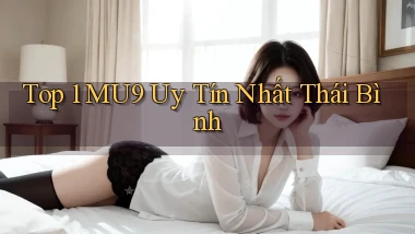 top 1 mu9 uy tín nhất Thái Bình