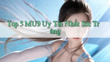 top 5 mu9 uy tín nhất Sóc Trăng