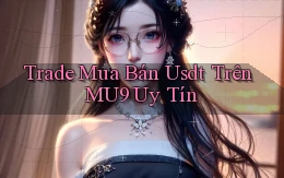trade mua bán usdt trên mu9 uy tín
