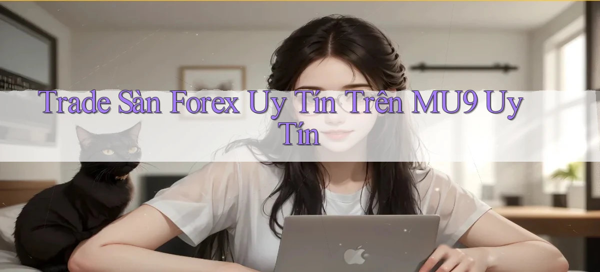 trade sàn forex uy tín trên mu9 uy tín