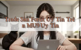 trade sàn forex uy tín trên mu9 uy tín