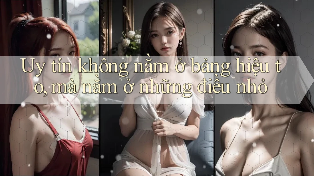 Uy tín không nằm ở bảng hiệu to, mà nằm ở những điều nhỏ