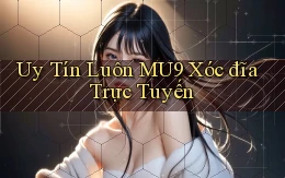 uy tín luôn mu9 xóc đĩa trực tuyến