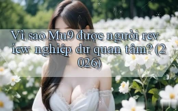 Vì sao Mu9 được người review nghiệp dư quan tâm (2026)