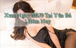 xem ngay mu9 tại Yên Bái hôm nay